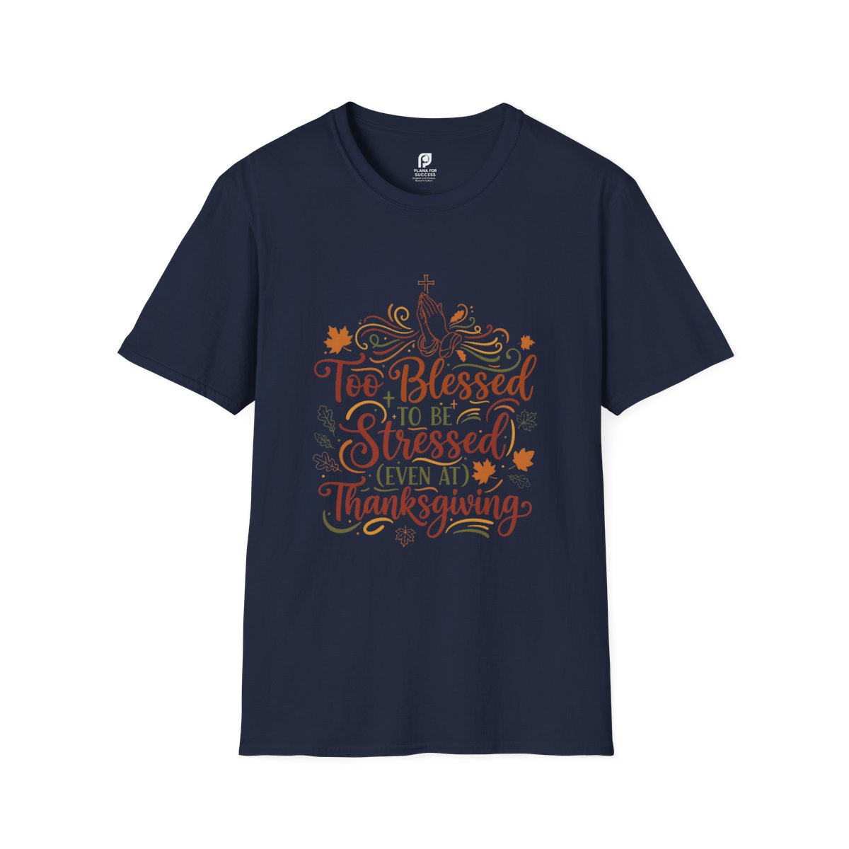 Too Blessed to Be Stressed (Even at Thanksgiving) Adult T-shirt