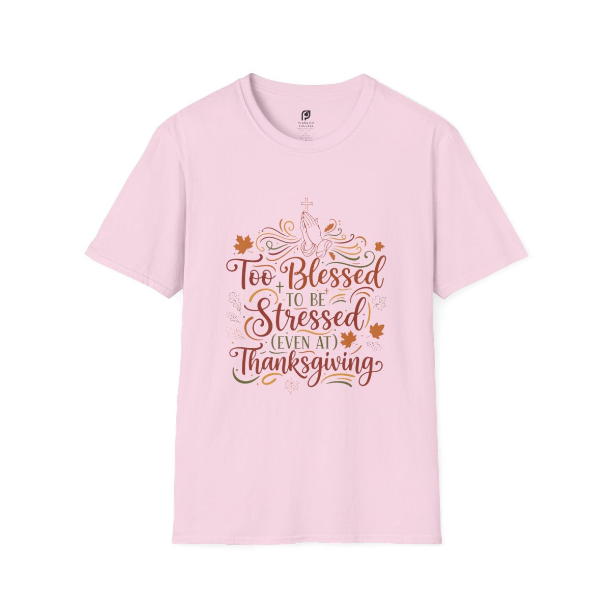 Too Blessed to Be Stressed (Even at Thanksgiving) Adult T-shirt