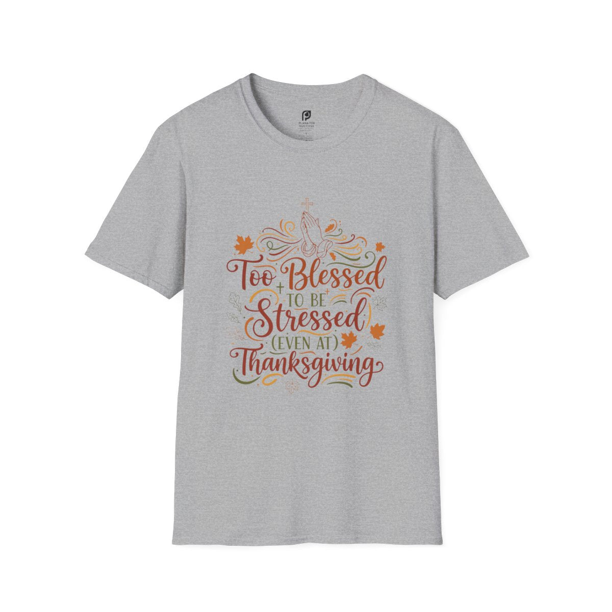 Too Blessed to Be Stressed (Even at Thanksgiving) Adult T-shirt