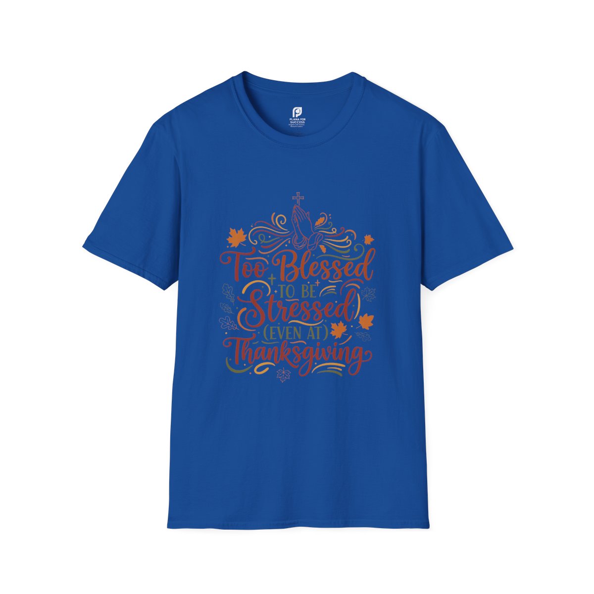 Too Blessed to Be Stressed (Even at Thanksgiving) Adult T-shirt