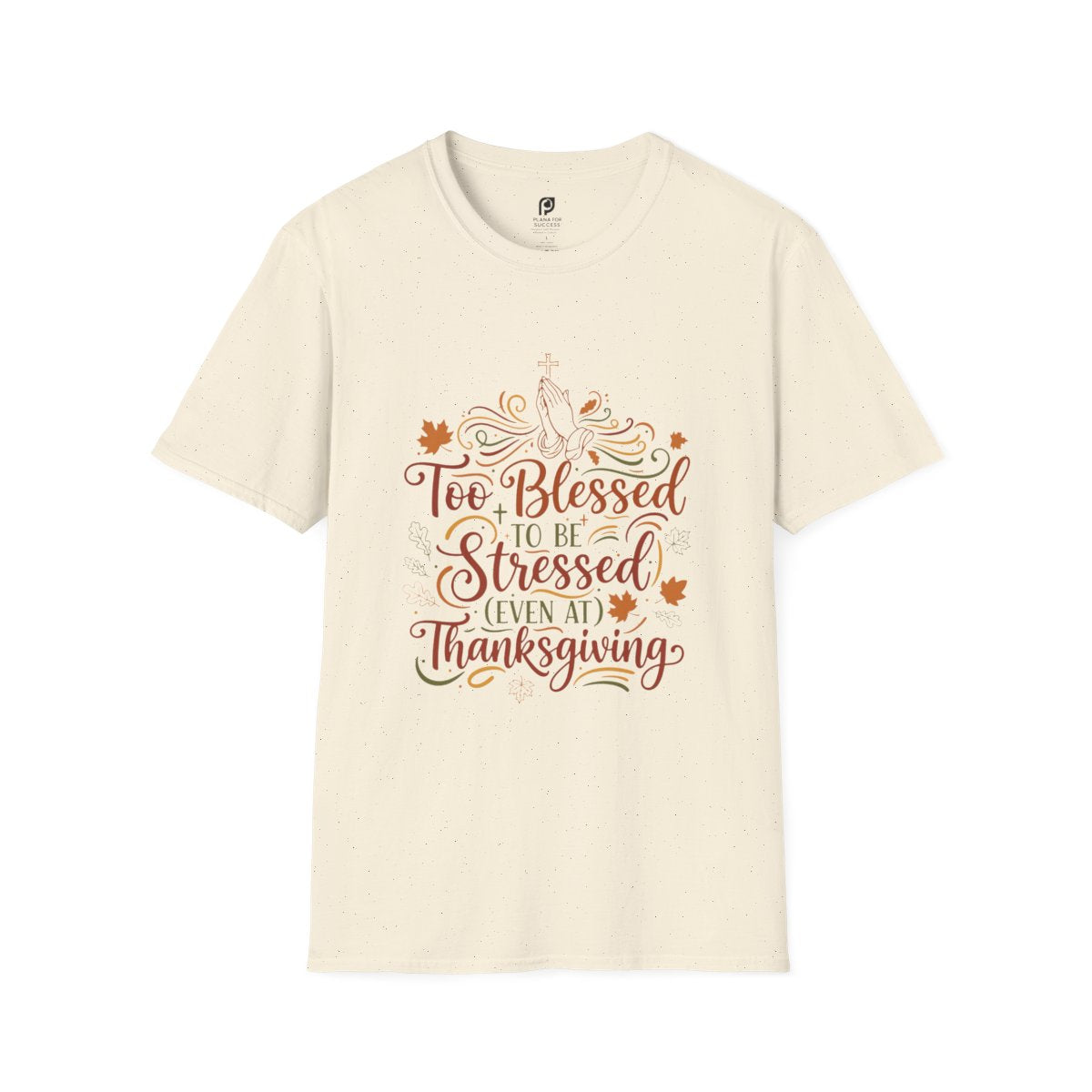Too Blessed to Be Stressed (Even at Thanksgiving) Adult T-shirt