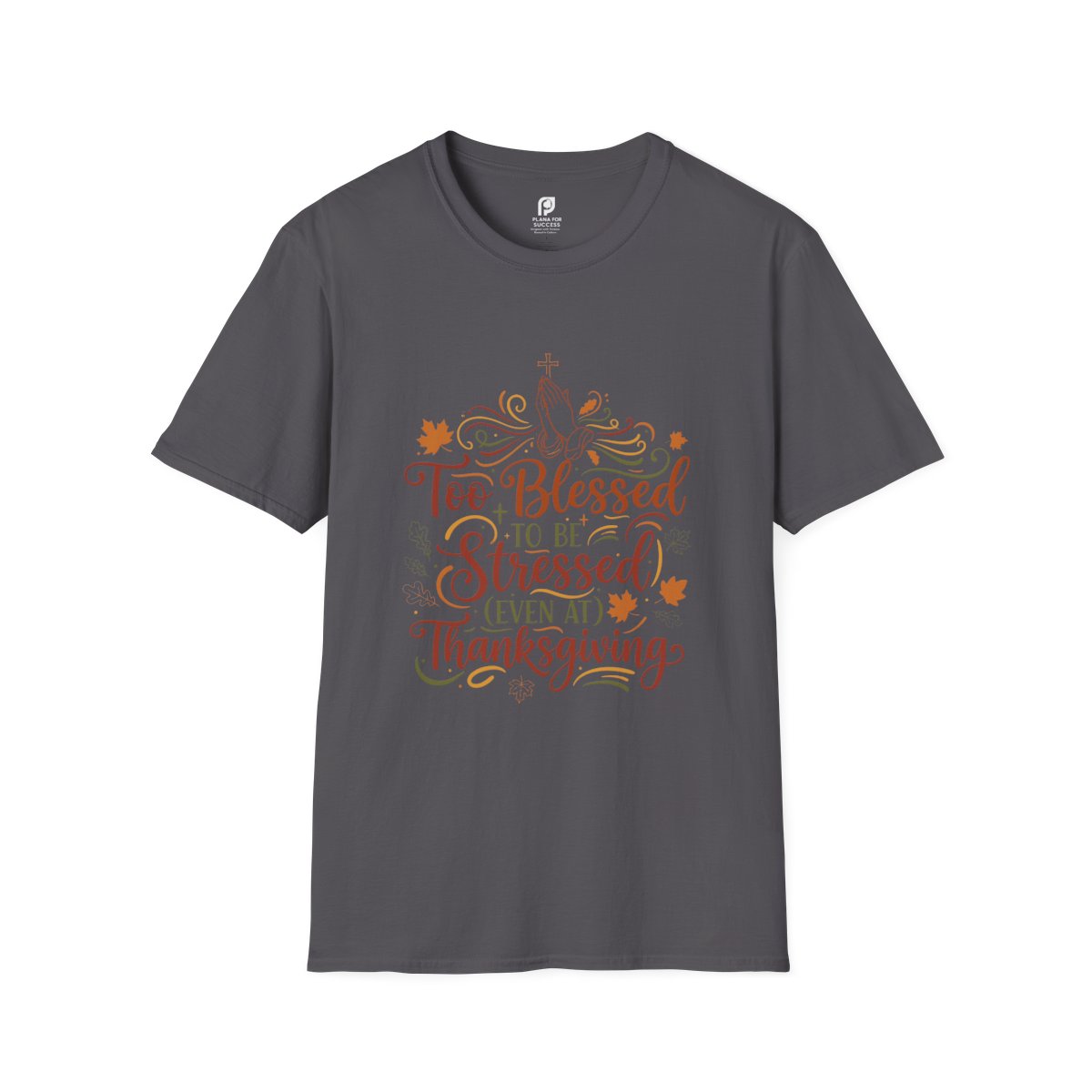 Too Blessed to Be Stressed (Even at Thanksgiving) Adult T-shirt