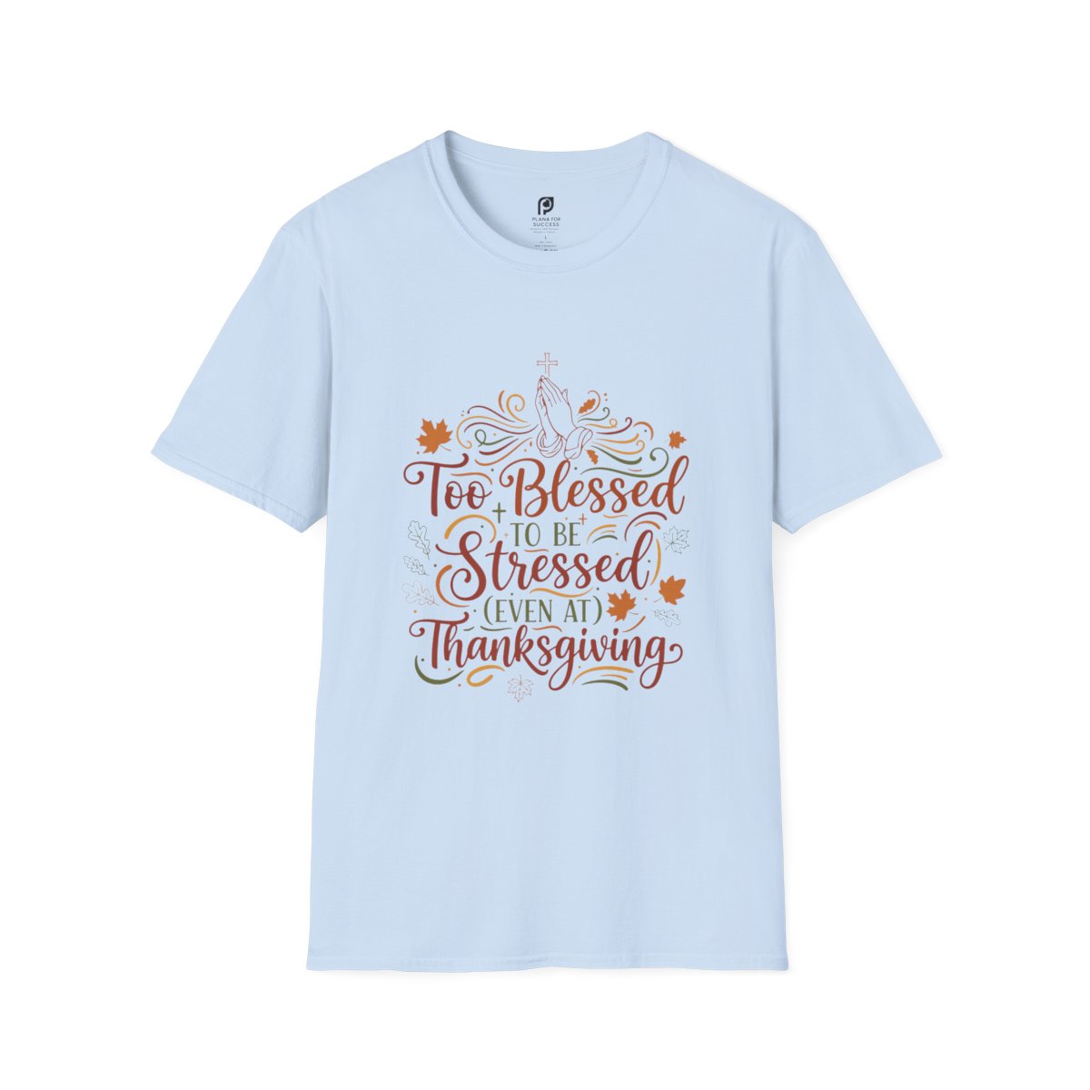 Too Blessed to Be Stressed (Even at Thanksgiving) Adult T-shirt