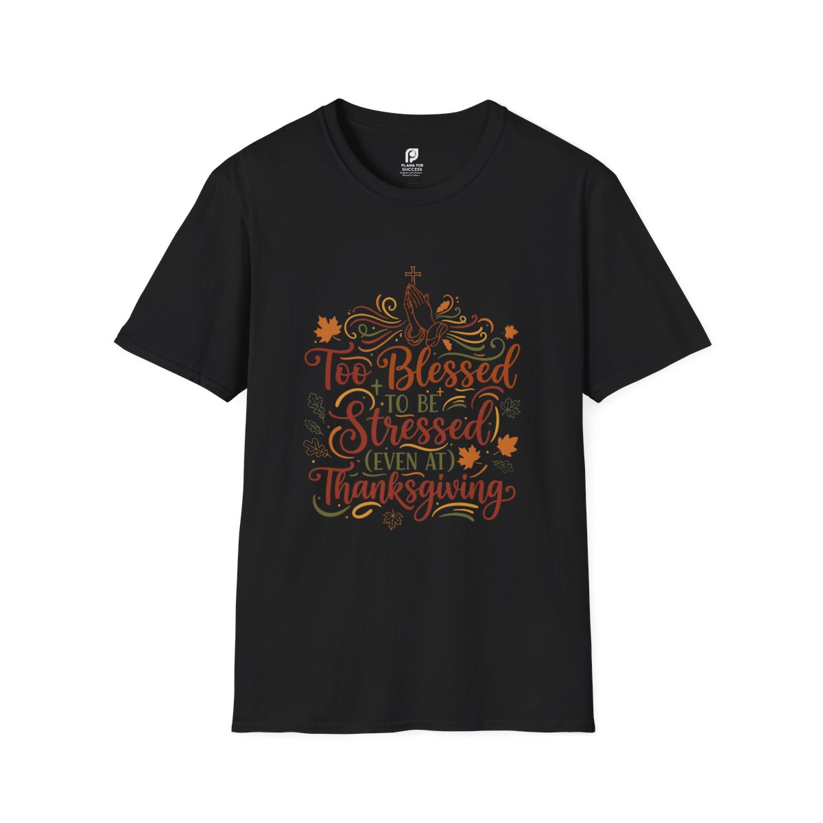 Too Blessed to Be Stressed (Even at Thanksgiving) Adult T-shirt
