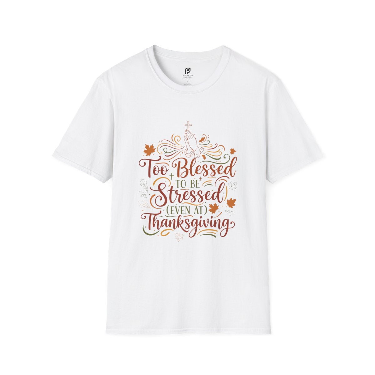 Too Blessed to Be Stressed (Even at Thanksgiving) Adult T-shirt