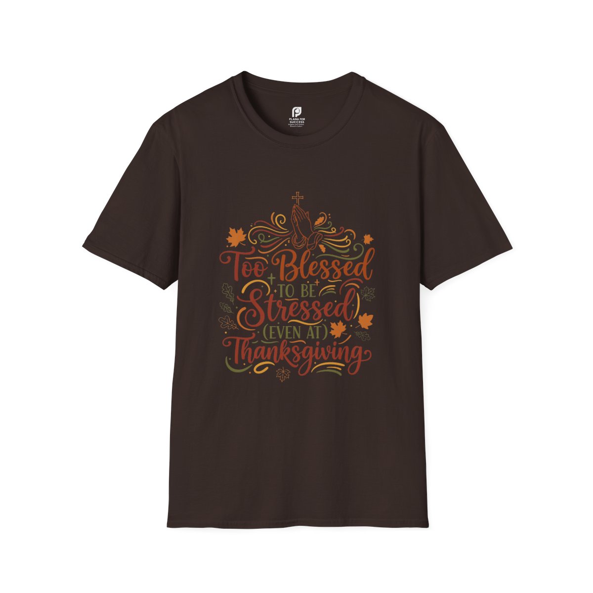 Too Blessed to Be Stressed (Even at Thanksgiving) Adult T-shirt